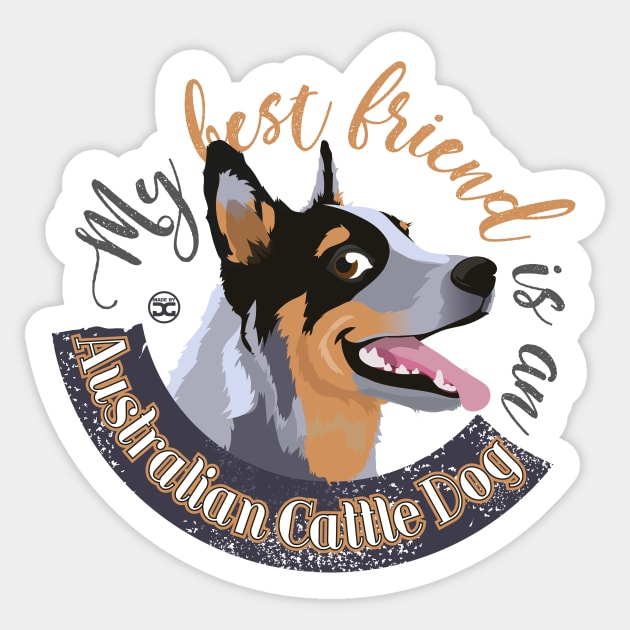 My Best Friend is an Australian Cattle Dog - Blue Sticker by DoggyGraphics